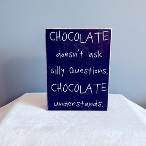 Sign - Home Decor Chocolate Doesn’t Ask Silly Questions - Chocolate Understands